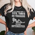 If It Hasnt Got Tits Tires Or Triggers Im Not Interested Shirt Unisex T-Shirt Gifts for Her