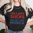 Hillary Sucks Not Monica Unisex T-Shirt Gifts for Her