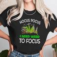 Hocus Pocus I Need Weed To Focus Unisex T-Shirt Gifts for Her