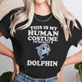 This Is My Human Costume Im Really A Dolphin Unisex T-Shirt Gifts for Her