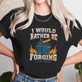 Id Rather Be Forging Forge Unisex T-Shirt Gifts for Her