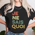 Je Nai Sais Quoi Funny French Idiom France Francais Frances Gift Unisex T-Shirt Gifts for Her