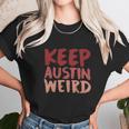 Keep Austin Weird Funny Unisex T-Shirt Gifts for Her