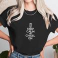 Keep Calm And Chisel On Unisex T-Shirt Gifts for Her