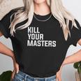 Kill Your Masters Basic Graphic Unisex T-Shirt Gifts for Her