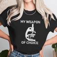 Lab Tech Biologist Gifts Microscope Weapon Of Choice Unisex T-Shirt Gifts for Her