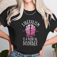 Liberalism Is A Mental Disorder Funny Unisex T-Shirt Gifts for Her