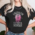 Liberalism Is A Mental Disorder Unisex T-Shirt Gifts for Her