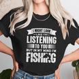 I Look Like Im Listening But In My Mind Im Fishing Fishes Unisex T-Shirt Gifts for Her