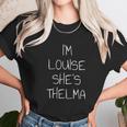 I Am Louise She Is Thelma Unisex T-Shirt Gifts for Her