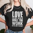 Love The Body You Are In While You Work Unisex T-Shirt Gifts for Her