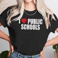 I Love Public Schools Unisex T-Shirt Gifts for Her