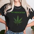 My Medication Marijuana Cannabis Tank Top Unisex T-Shirt Gifts for Her