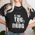 Mens The Tug Is My Drug Fishing Fisherman Unisex T-Shirt Gifts for Her