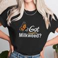 Got Milkweed Monarch Caterpillar Butterflies Unisex T-Shirt Gifts for Her