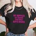 My Nipples Get Harder Than Most Guys Dicks Unisex T-Shirt Gifts for Her