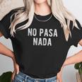 No Pasa Nada Unisex T-Shirt Gifts for Her