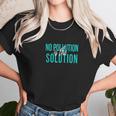 No Pollution Is The Solution Anti Climate Change Unisex T-Shirt Gifts for Her