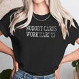 Nobody Cares Work Harder 2022 Trend Unisex T-Shirt Gifts for Her