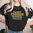 Im Not Antisocial Im Social Distancing Unisex T-Shirt Gifts for Her