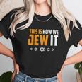 This Is Not How We Jew It Funny Holiday Unisex T-Shirt Gifts for Her