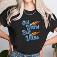 Old Vans Best Vans Vannin Vanner Van Life Unisex T-Shirt Gifts for Her