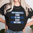 The Power Of A Finn Is The Sisu Within Unisex T-Shirt Gifts for Her