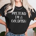 Pretend Im A Goldfish Unisex T-Shirt Gifts for Her