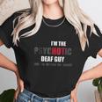 I Am The Psychotic Deaf Guy Unisex T-Shirt Gifts for Her