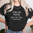 If You Can Read This You Are Too Close Social Distancing Unisex T-Shirt Gifts for Her