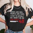 Roses Are Red People Are Fake I Stay To Myself 48 Unisex T-Shirt Gifts for Her