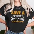 Save A Fuse Blow An Electrician Unisex T-Shirt Gifts for Her