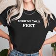 Show Me Your Feet Cute Foot Fetish Unisex T-Shirt Gifts for Her