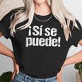 Si Se Puede T-Shirt Unisex T-Shirt Gifts for Her