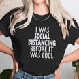 I Was Social Distancing Before It Was Cool Unisex T-Shirt Gifts for Her