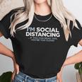 I Am Social Distancing If You Can Read This You Are Too Close Unisex T-Shirt Gifts for Her