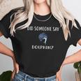 Did Someone Say Dolphin Unisex T-Shirt Gifts for Her