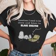 Sometimes I Need To Be Alone And Listen To Blake Shelton Unisex T-Shirt Gifts for Her