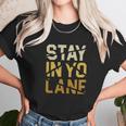 Stay In Yo Lane T-Shirt Unisex T-Shirt Gifts for Her