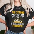 The Strong Survive But The Courageous Triumph Unisex T-Shirt Gifts for Her