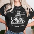 Thats What I Do I Drive A Jeep I Know Things Jeep Unisex T-Shirt Gifts for Her