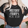 History Buff Funny History For History Buffs Unisex T-Shirt Gifts for Her