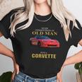 Never Underestimate An Old Man With A Corvette Unisex T-Shirt Gifts for Her