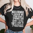 Welder Welding Saved Me From Being A Pornstar Funny Unisex T-Shirt Gifts for Her