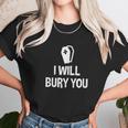 I Will Bury You Mortuary Science Student Mortician Gift Unisex T-Shirt Gifts for Her