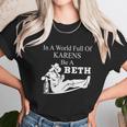 In A World Full Of Karens Be A Beth Funny Unisex T-Shirt Gifts for Her