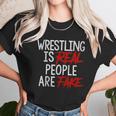 Wrestling Is Real People Are Fake Unisex T-Shirt Gifts for Her