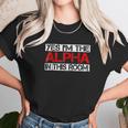 Yes I Am The Alpha In This Room Unisex T-Shirt Gifts for Her