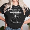 Yes I Am Old But I Saw Bruce Springsteen On Stage Signature Unisex T-Shirt Gifts for Her