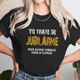 Yo Trate De Jubilarme Pero Ahora Trabajo Para Mi Esposa Unisex T-Shirt Gifts for Her